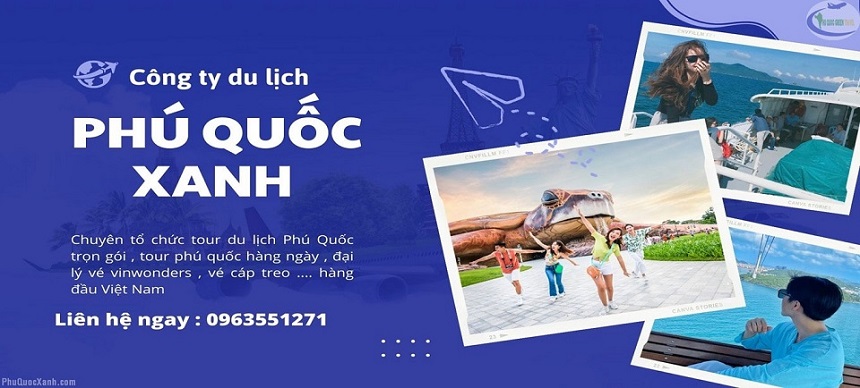 Công Ty Du Lịch Phú Quốc Xanh – Hơn 10 Năm Kinh Nghiệm Tổ Chức Tour Du Lịch Phú Quốc